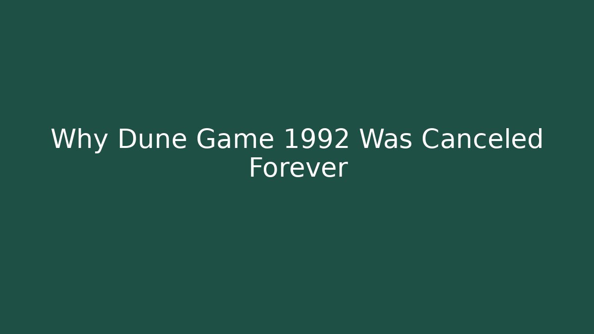 Why Dune Game 1992 Was Canceled Forever