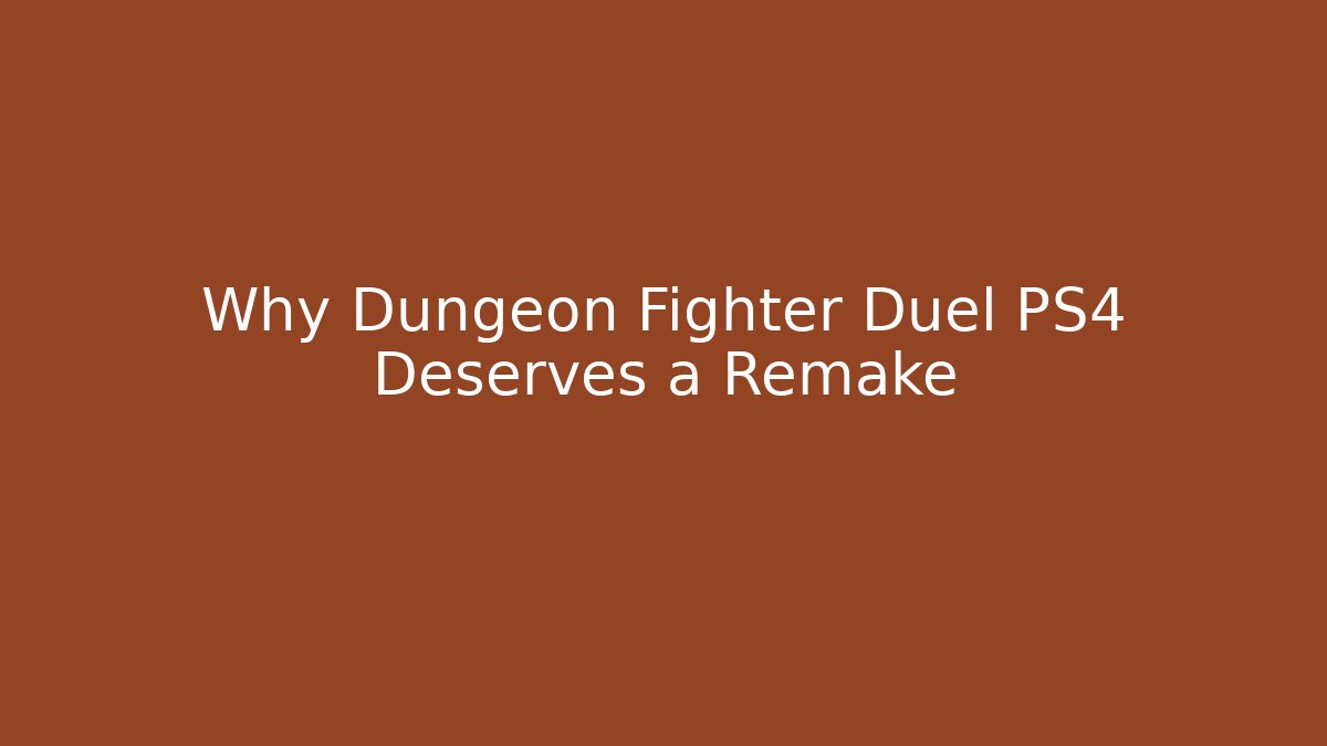 Why Dungeon Fighter Duel PS4 Deserves a Remake - Critter Realm