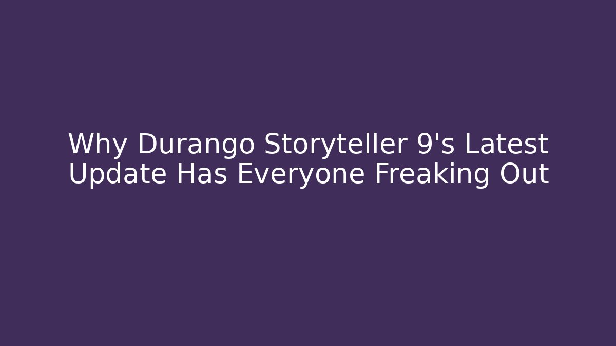 Why Durango Storyteller 9's Latest Update Has Everyone Freaking Out
