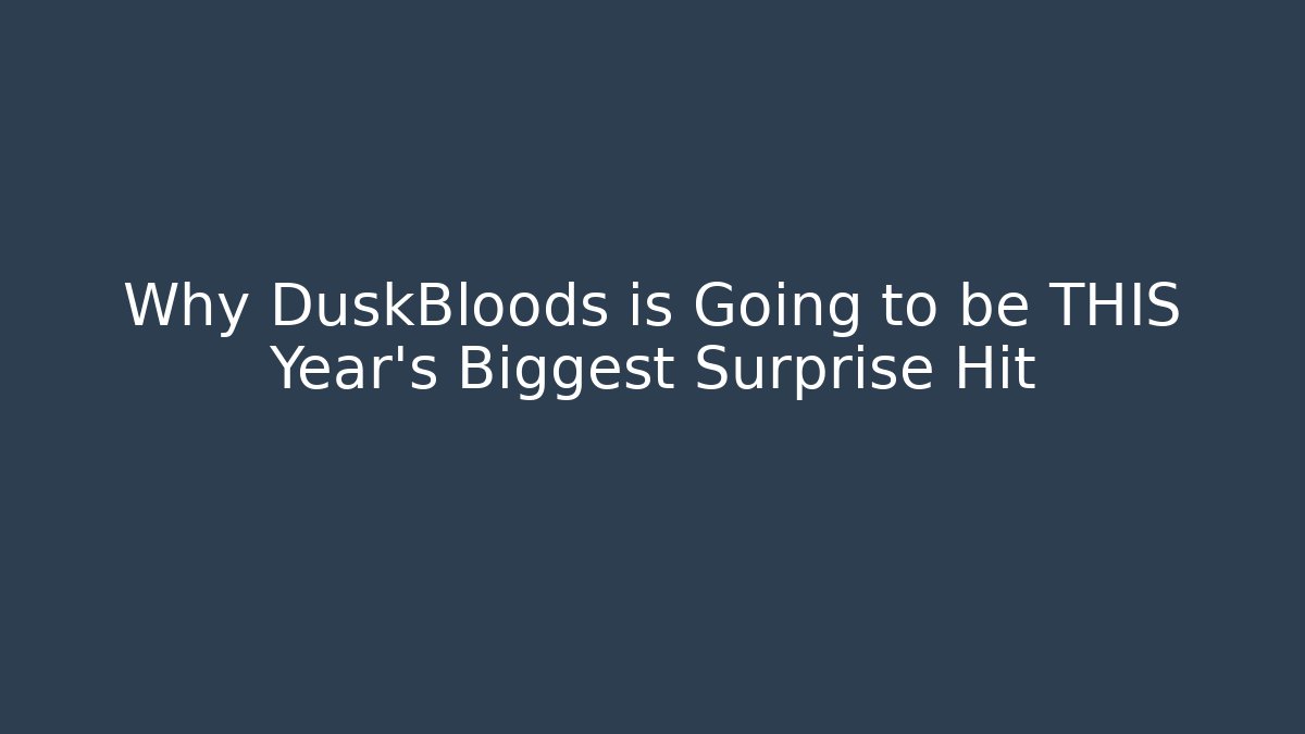 Why DuskBloods is Going to be THIS Year's Biggest Surprise Hit