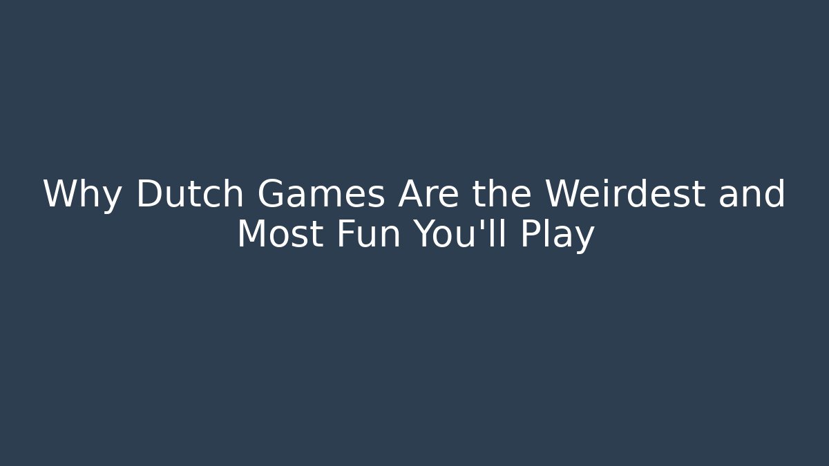 Why Dutch Games Are the Weirdest and Most Fun You'll Play