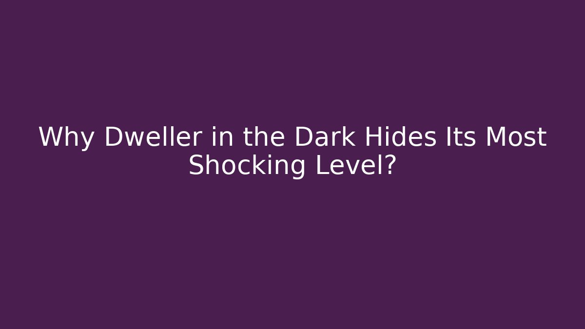 Why Dweller in the Dark Hides Its Most Shocking Level? - Critter Realm