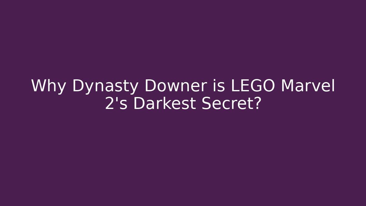 Why Dynasty Downer is LEGO Marvel 2's Darkest Secret?