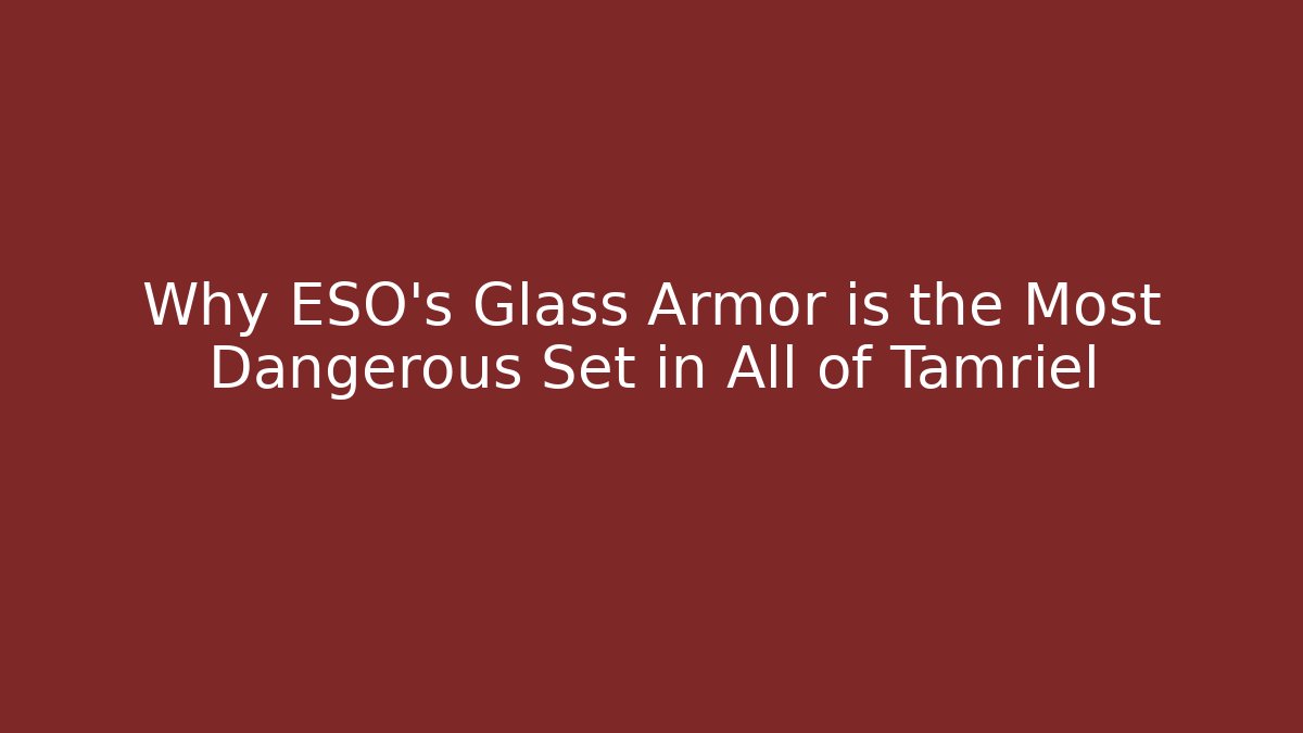 Why ESO's Glass Armor is the Most Dangerous Set in All of Tamriel