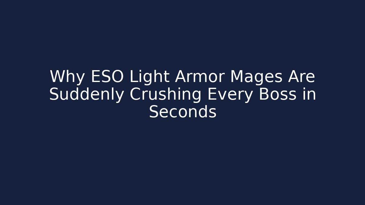 Why ESO Light Armor Mages Are Suddenly Crushing Every Boss in Seconds