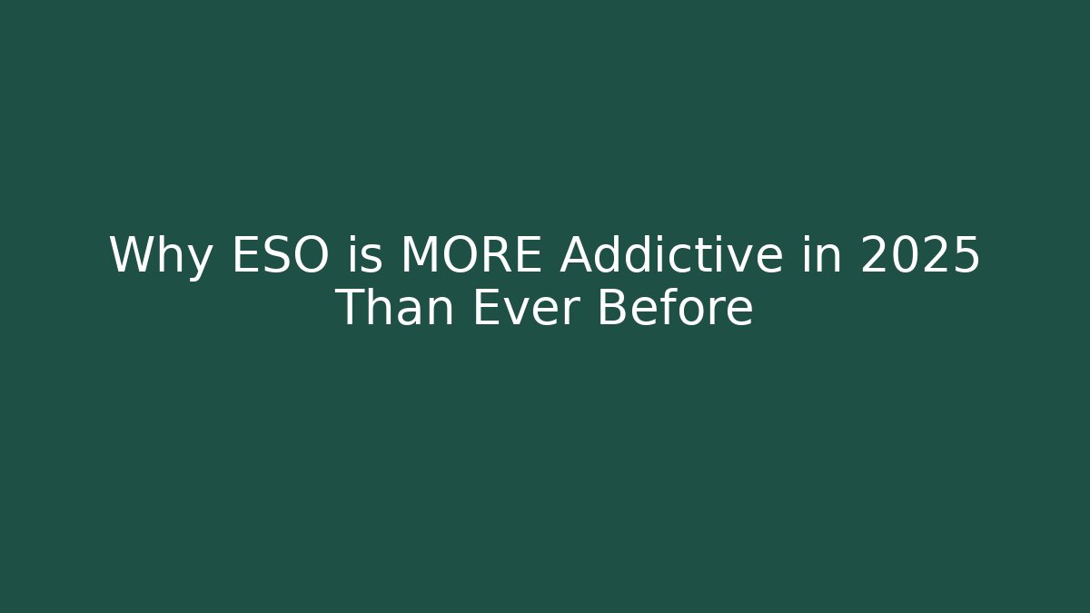 Why ESO is MORE Addictive in 2025 Than Ever Before