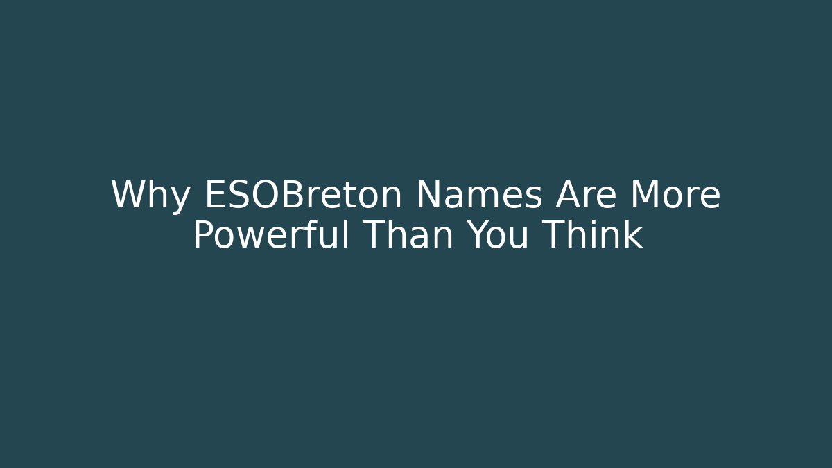 Why ESOBreton Names Are More Powerful Than You Think - Critter Realm