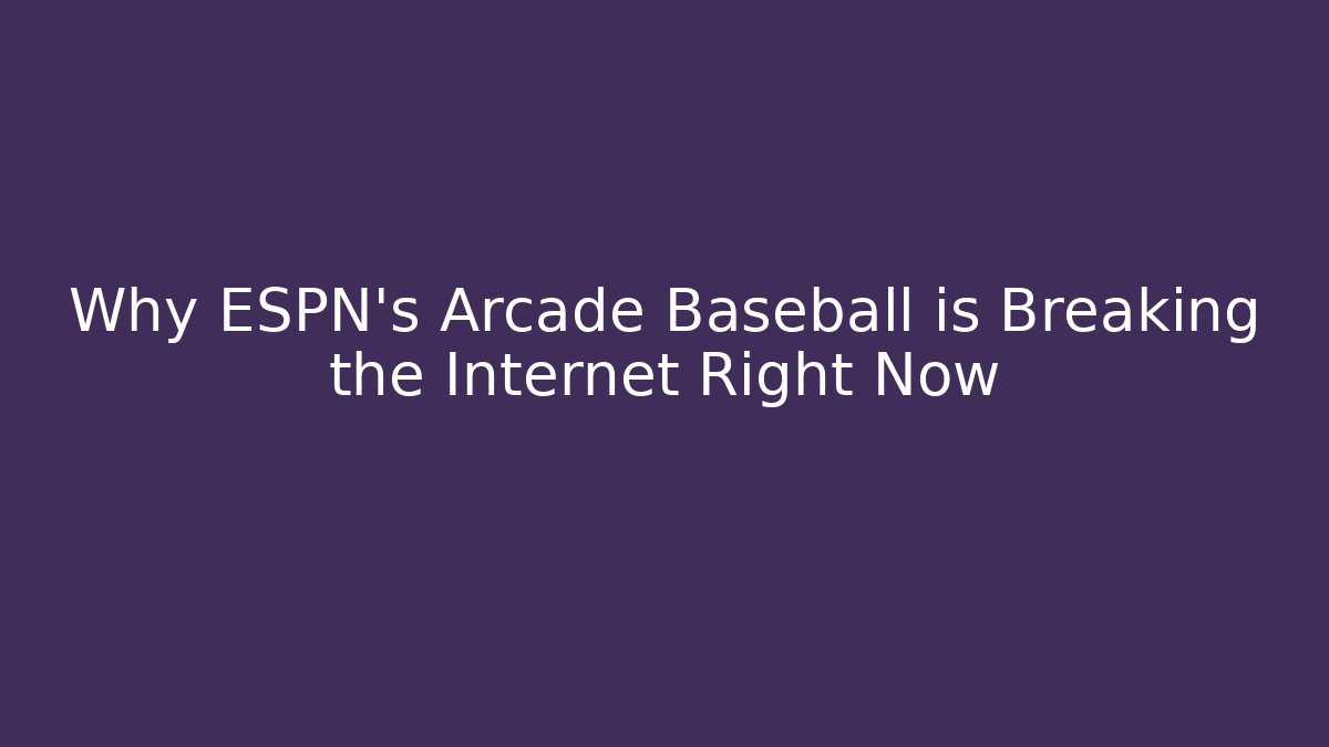 Why ESPN’s Arcade Baseball is Breaking the Internet Right Now