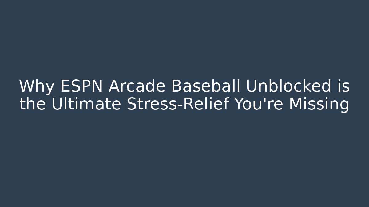 Why ESPN Arcade Baseball Unblocked is the Ultimate Stress-Relief You're Missing