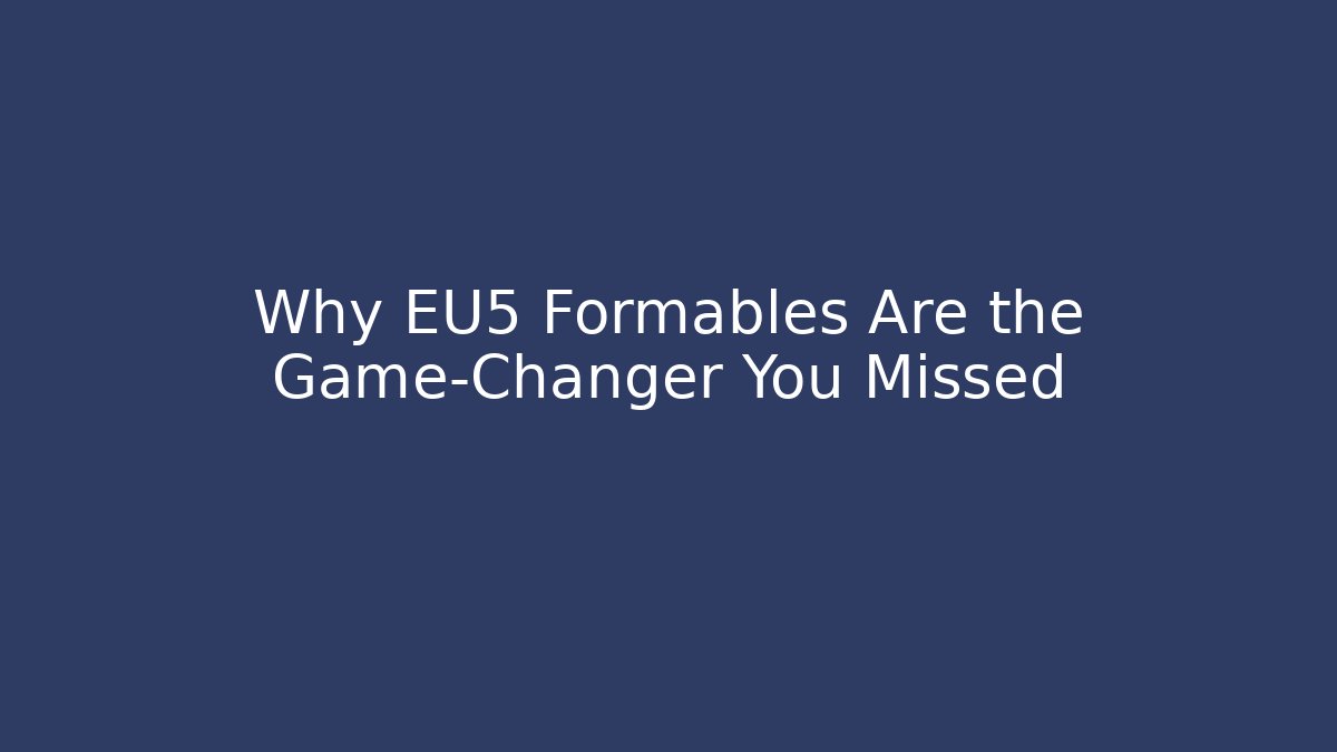 Why EU5 Formables Are the Game-Changer You Missed