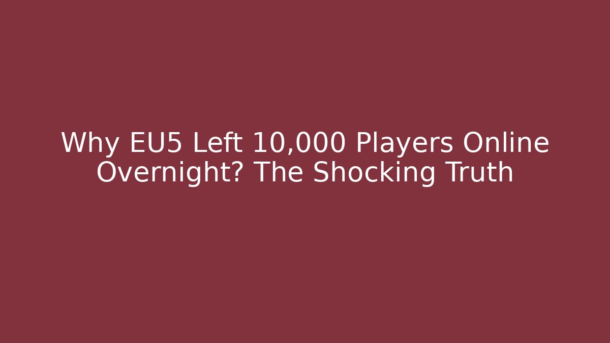 Why EU5 Left 10,000 Players Online Overnight? The Shocking Truth