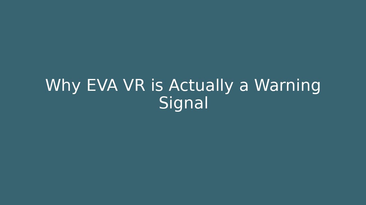 Why EVA VR is Actually a Warning Signal - Critter Realm