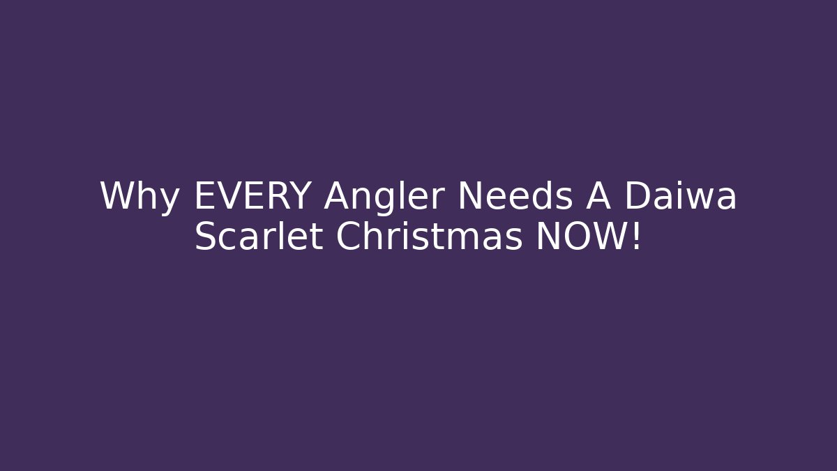 Why EVERY Angler Needs A Daiwa Scarlet Christmas NOW!