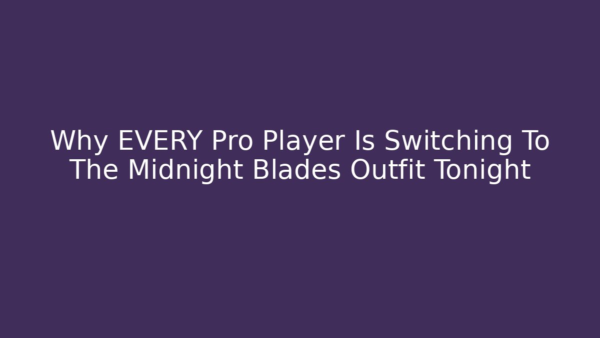 Why EVERY Pro Player Is Switching To The Midnight Blades Outfit Tonight