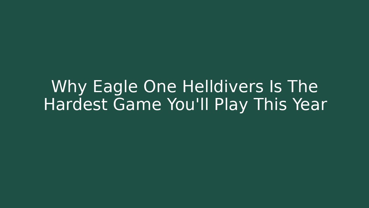 Why Eagle One Helldivers Is The Hardest Game You’ll Play This Year - Critter Realm