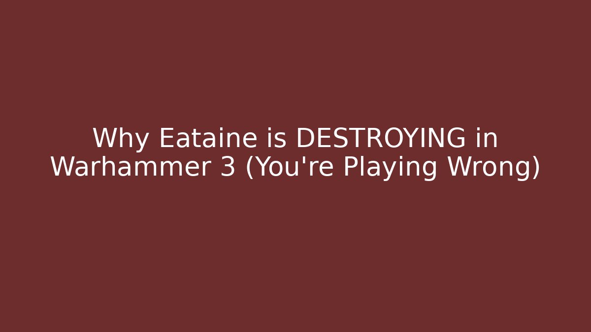 Why Eataine is DESTROYING in Warhammer 3 (You’re Playing Wrong) - Critter Realm