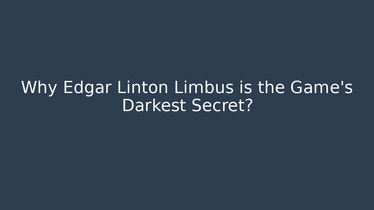 Why Edgar Linton Limbus is the Game's Darkest Secret?