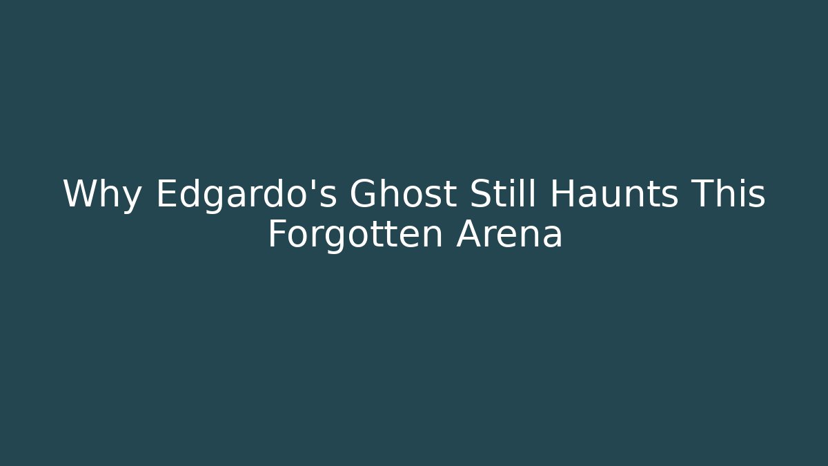 Why Edgardo's Ghost Still Haunts This Forgotten Arena