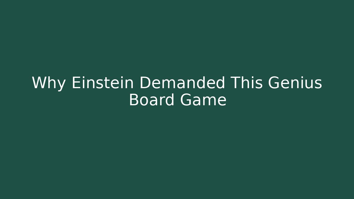 Why Einstein Demanded This Genius Board Game