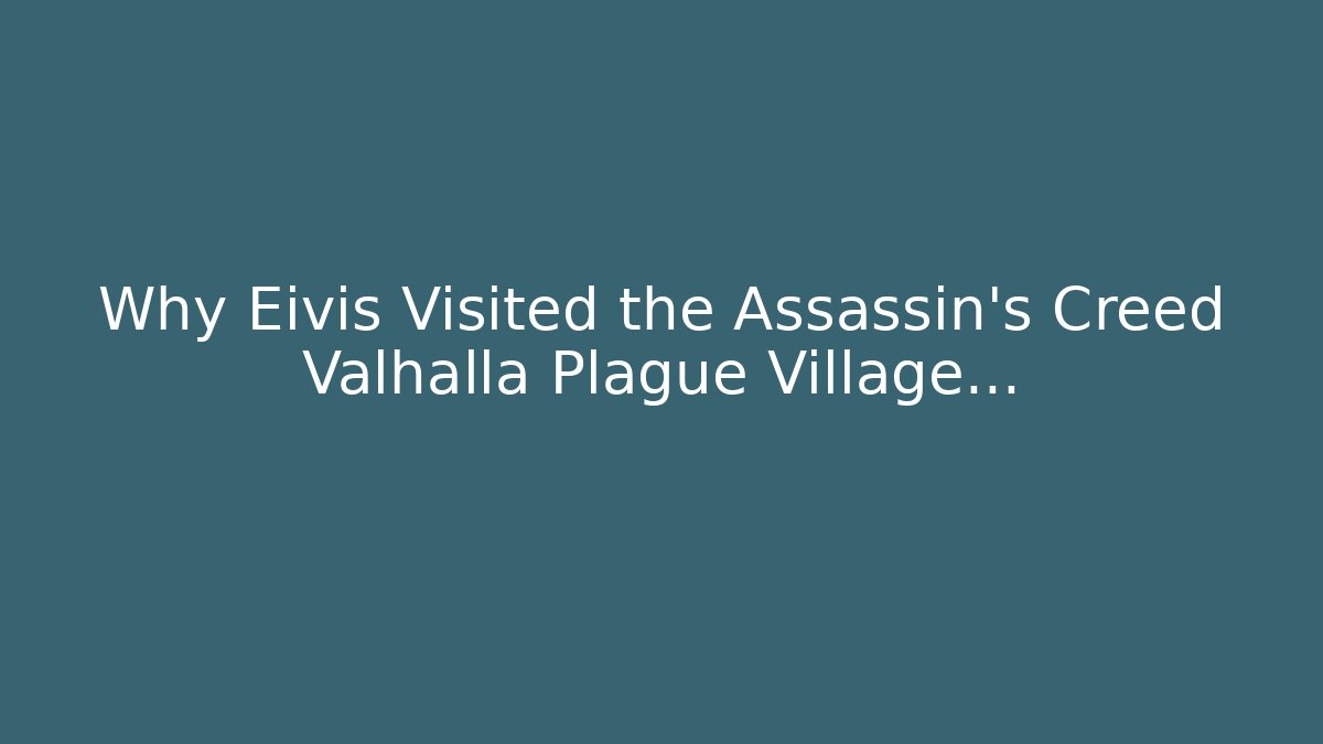 Why Eivis Visited the Assassin's Creed Valhalla Plague Village...