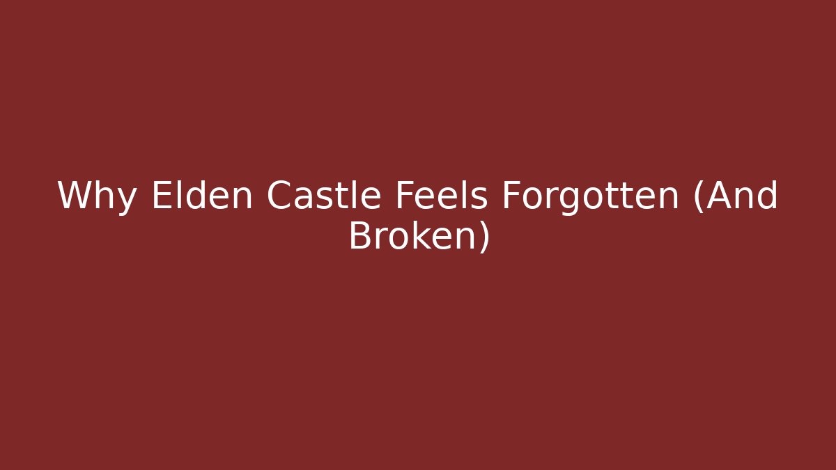 Why Elden Castle Feels Forgotten (And Broken)