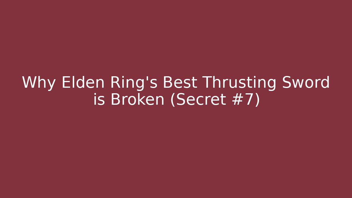 Why Elden Ring's Best Thrusting Sword is Broken (Secret #7)