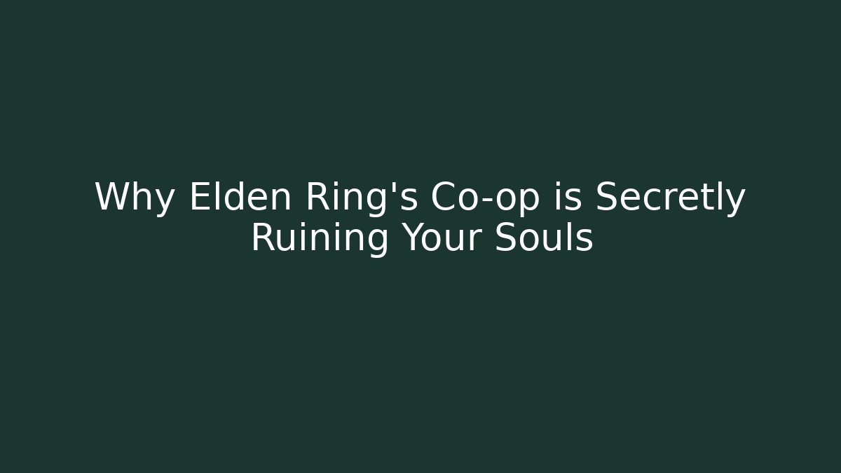 Why Elden Ring's Co-op is Secretly Ruining Your Souls