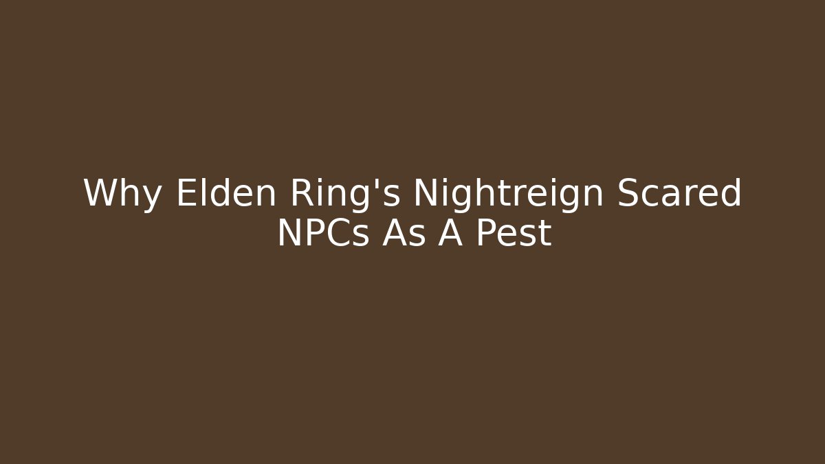Why Elden Ring's Nightreign Scared NPCs As A Pest - Critter Realm