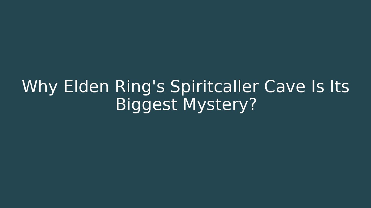 Why Elden Ring's Spiritcaller Cave Is Its Biggest Mystery?