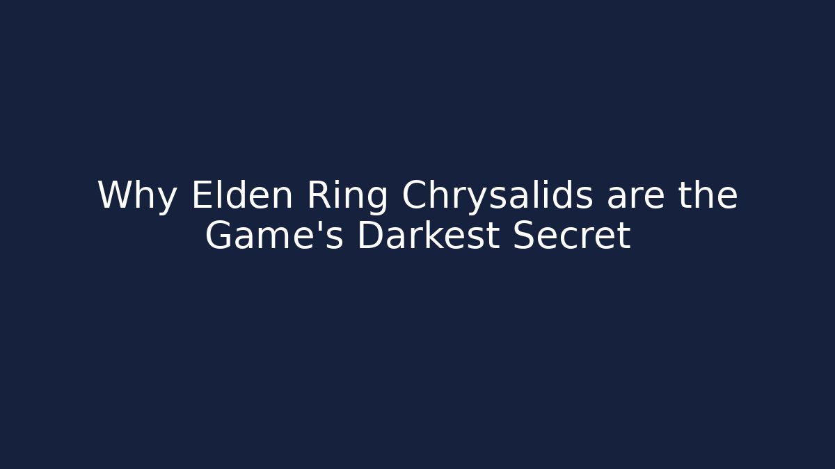 Why Elden Ring Chrysalids are the Game's Darkest Secret