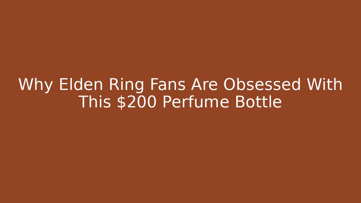 Why Elden Ring Fans Are Obsessed With This $200 Perfume Bottle