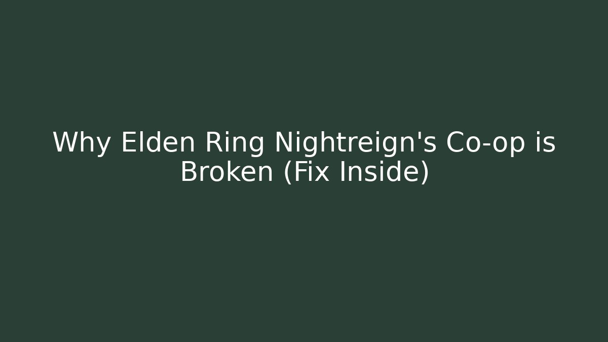 Why Elden Ring Nightreign's Co-op is Broken (Fix Inside)