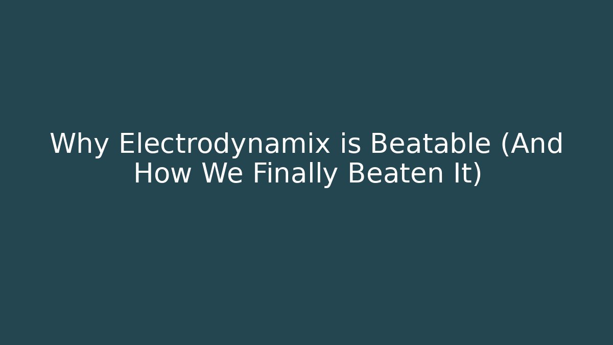 Why Electrodynamix is Beatable (And How We Finally Beaten It) - Critter Realm