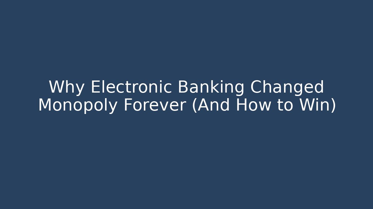Why Electronic Banking Changed Monopoly Forever (And How to Win) - Critter Realm