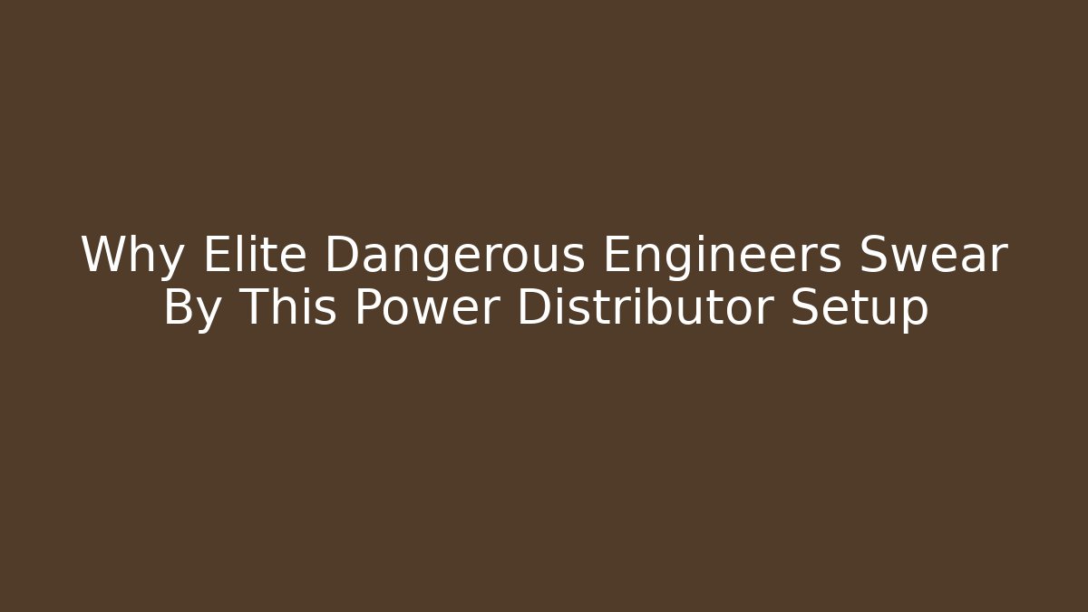 Why Elite Dangerous Engineers Swear By This Power Distributor Setup