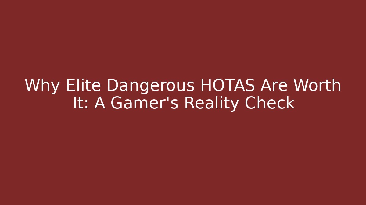 Why Elite Dangerous HOTAS Are Worth It: A Gamer's Reality Check