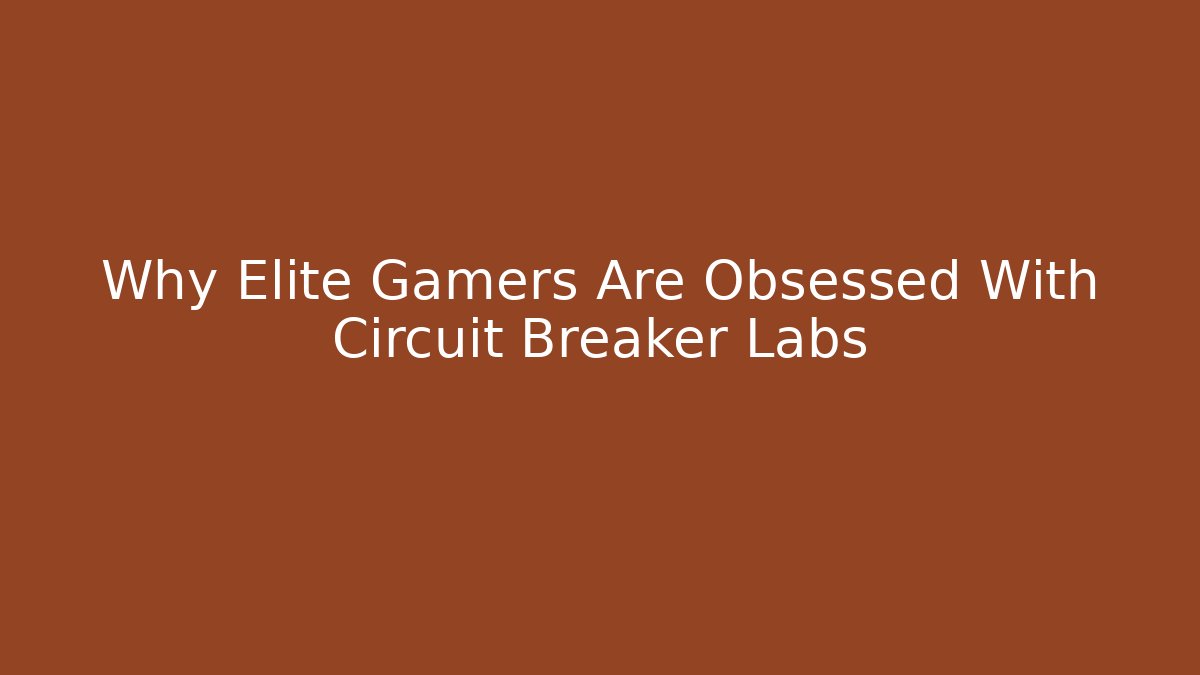 Why Elite Gamers Are Obsessed With Circuit Breaker Labs - Critter Realm
