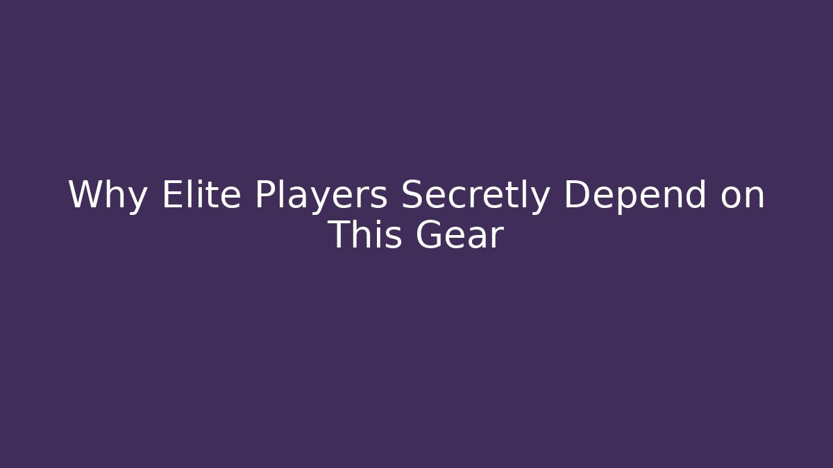 Why Elite Players Secretly Depend on This Gear