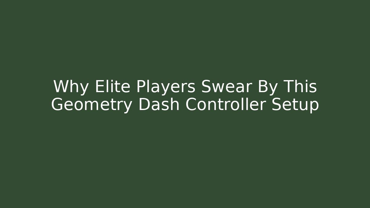 Why Elite Players Swear By This Geometry Dash Controller Setup
