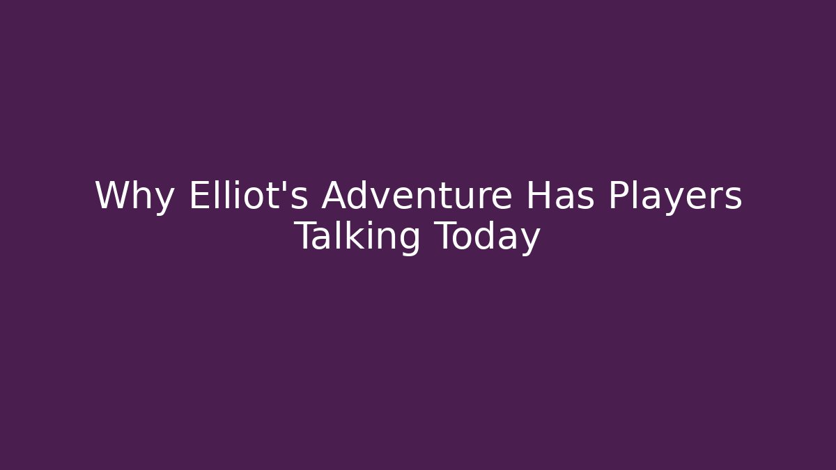 Why Elliot's Adventure Has Players Talking Today