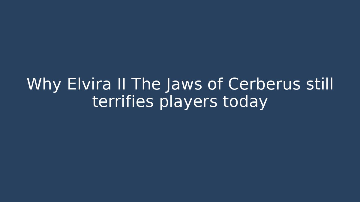 Why Elvira II The Jaws of Cerberus still terrifies players today