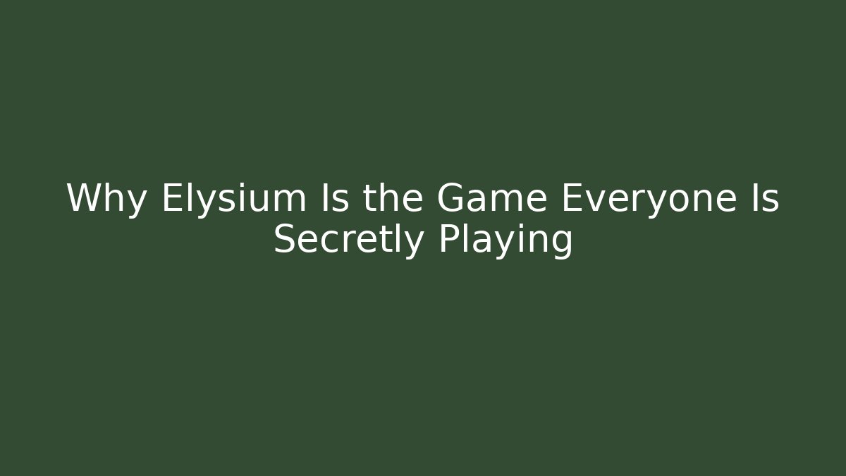 Why Elysium Is the Game Everyone Is Secretly Playing