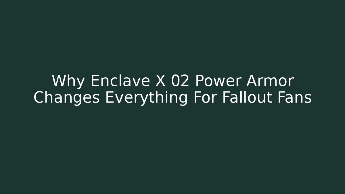 Why Enclave X 02 Power Armor Changes Everything For Fallout Fans - Critter Realm