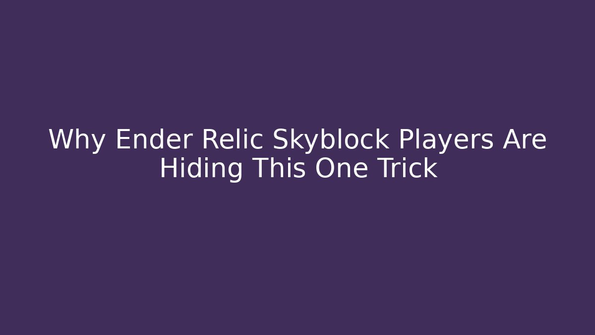 Why Ender Relic Skyblock Players Are Hiding This One Trick - Critter Realm