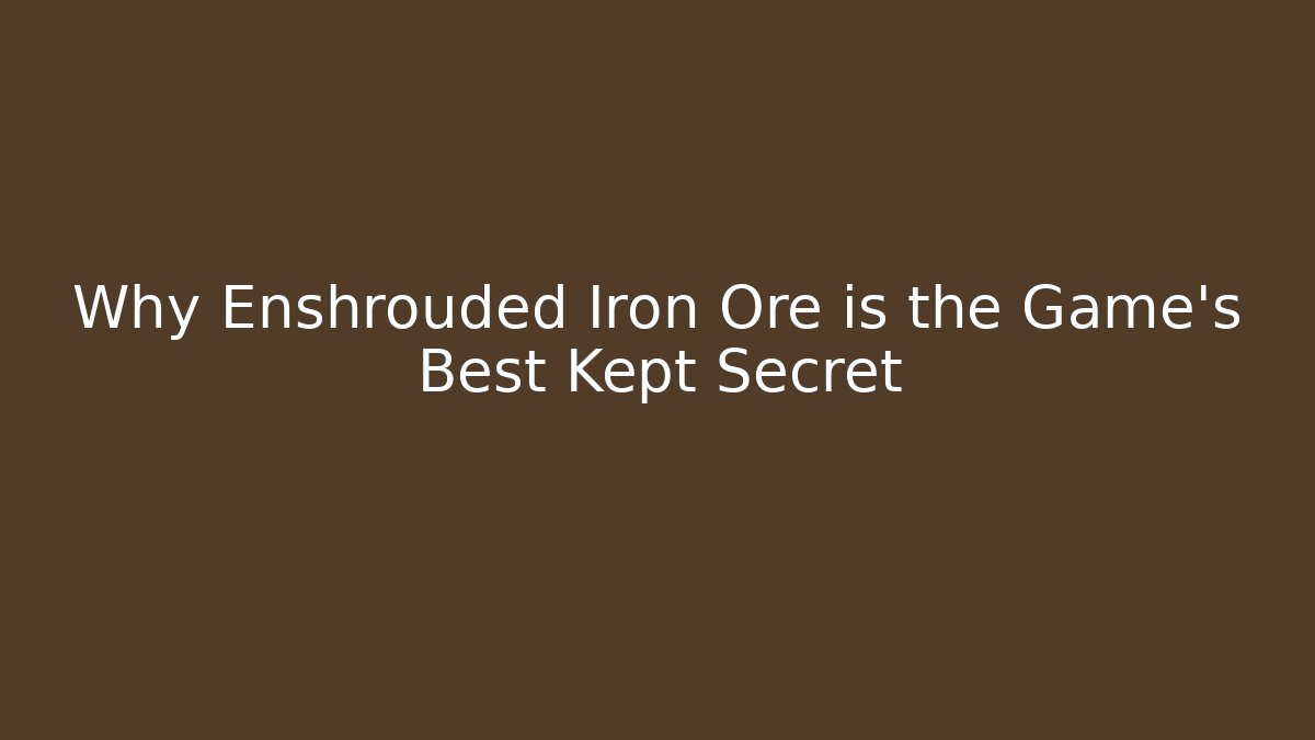 Why Enshrouded Iron Ore is the Game's Best Kept Secret
