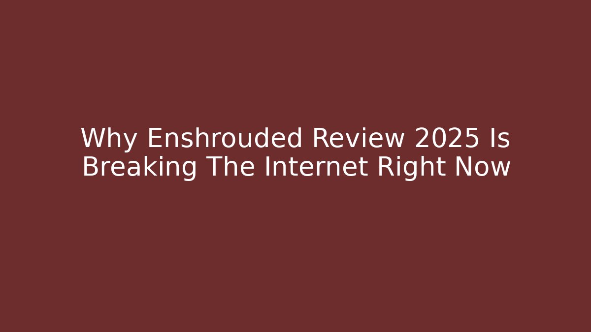 Why Enshrouded Review 2025 Is Breaking The Internet Right Now - Critter Realm