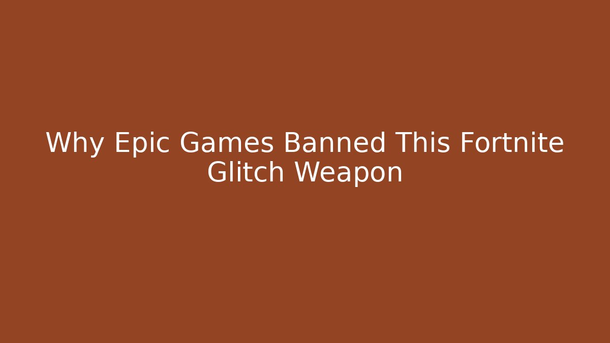 Why Epic Games Banned This Fortnite Glitch Weapon