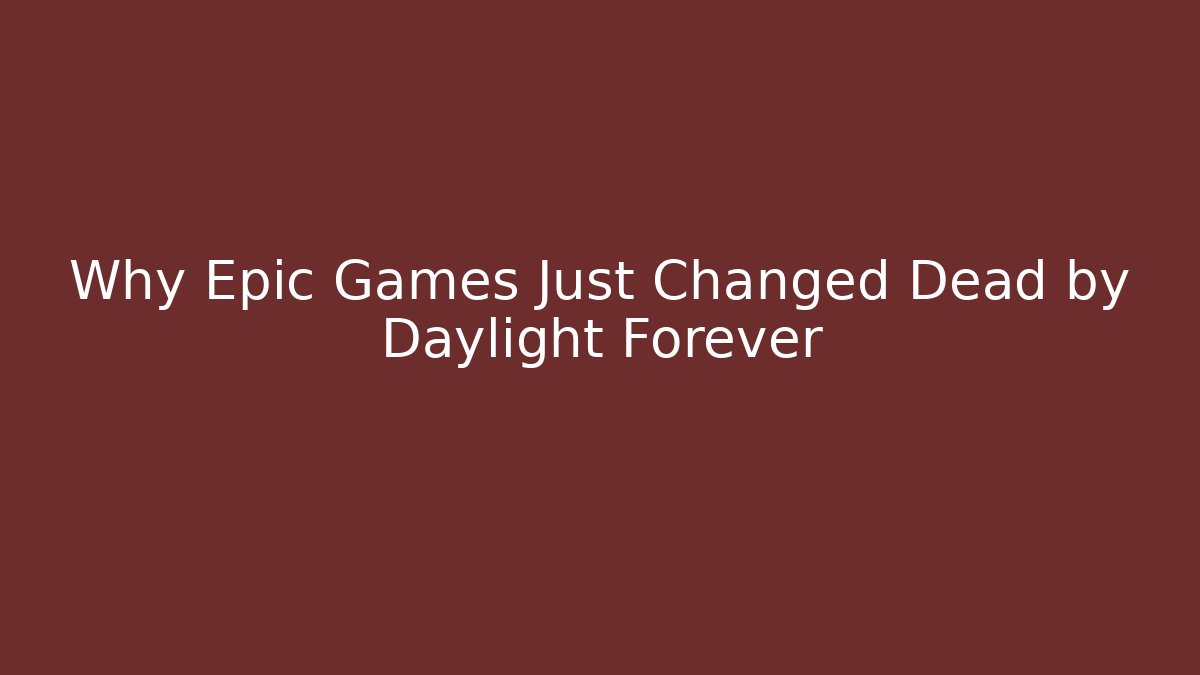 Why Epic Games Just Changed Dead by Daylight Forever
