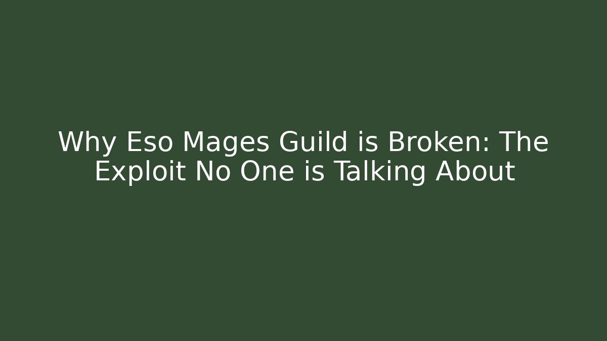 Why Eso Mages Guild is Broken: The Exploit No One is Talking About