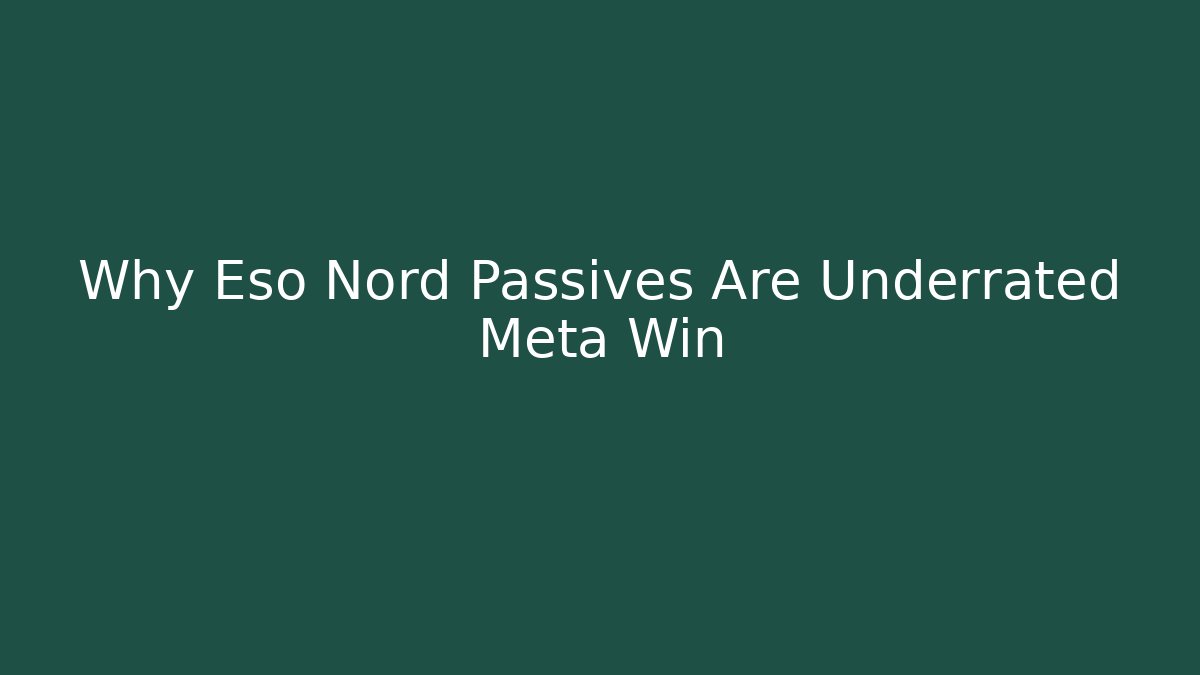 Why Eso Nord Passives Are Underrated Meta Win